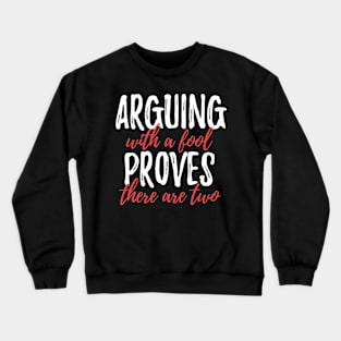 Arguing With A Fool Proves There Are Two Crewneck Sweatshirt